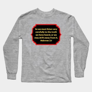 Bible Verse Hebrews 2:1 Long Sleeve T-Shirt